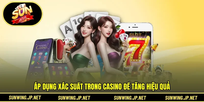 Áp dụng xác suất trong casino để tăng hiệu quả