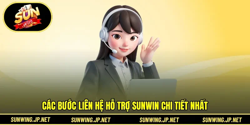 Các bước liên hệ hỗ trợ SUNWIN chi tiết nhất