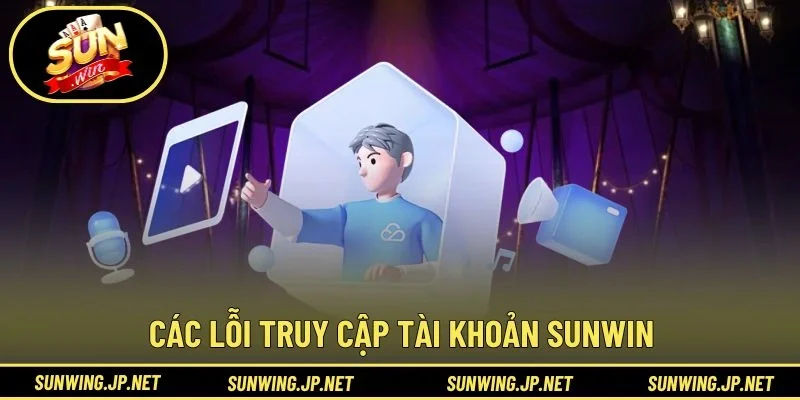 Các lỗi truy cập tài khoản SUNWIN