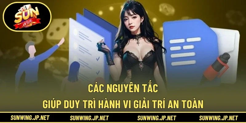 Các nguyên tắc giúp duy trì hành vi giải trí an toàn