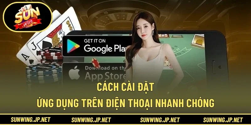 Cách cài đặt ứng dụng trên điện thoại nhanh chóng