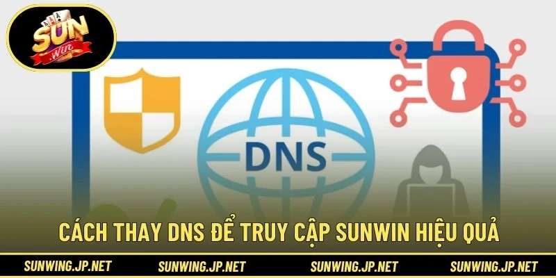 Cách thay DNS để truy cập SUNWIN hiệu quả