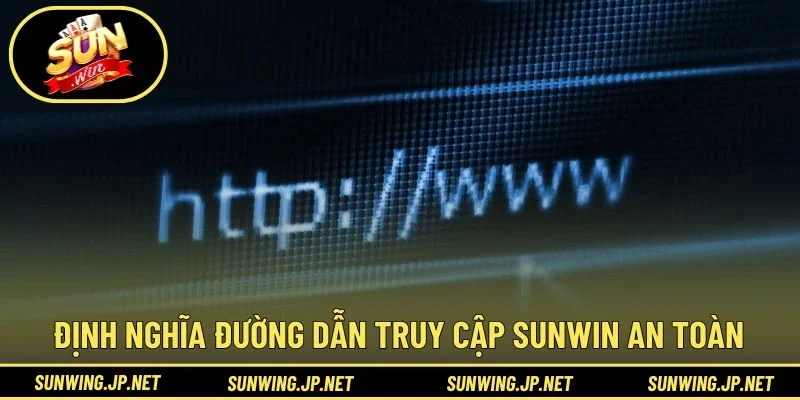 Định nghĩa đường dẫn truy cập SUNWIN an toàn