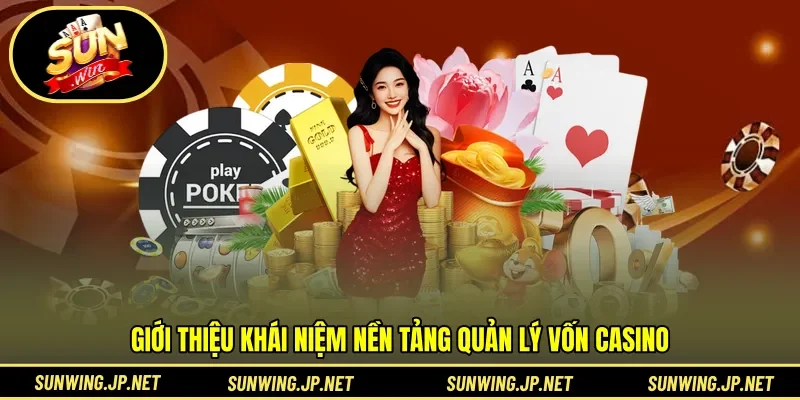 Giới thiệu khái niệm nền tảng quản lý vốn casino