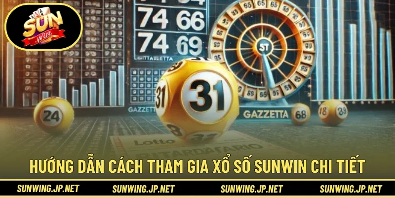 Hướng dẫn cách tham gia Xổ Số Sunwin chi tiết