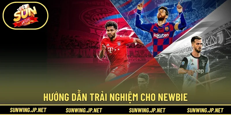 Hướng dẫn trải nghiệm cho newbie