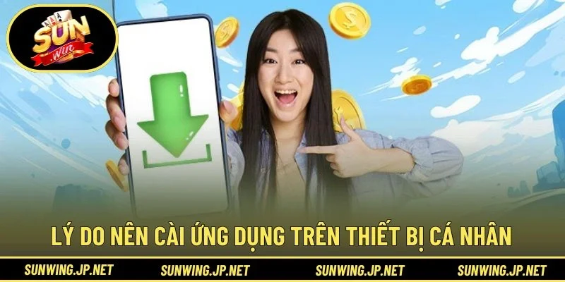 Lý do nên cài ứng dụng trên thiết bị cá nhân