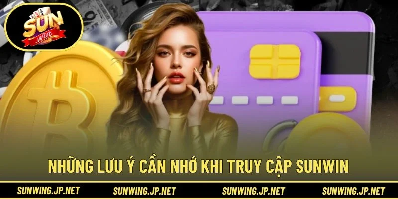 Những lưu ý cần nhớ khi truy cập SUNWIN